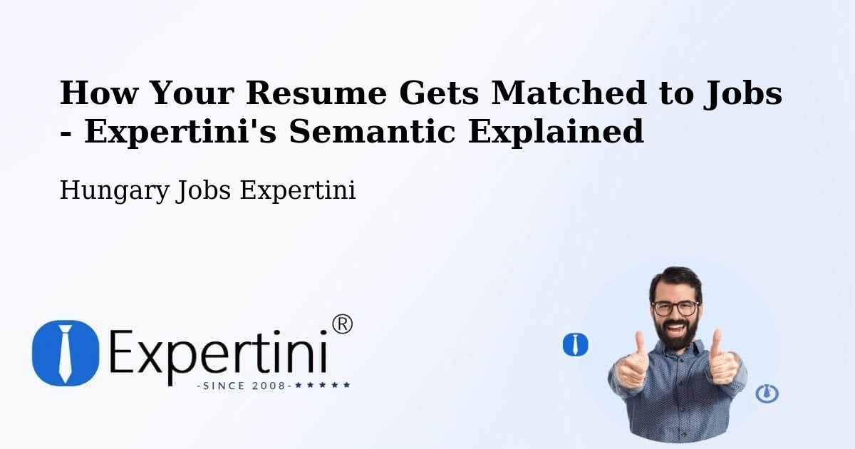How Your Resume Gets Matched to Jobs - Expertini's Semantic Explained - Hungary Jobs Expertini